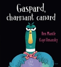 Ben Mantle et Kaye Umansky - Gaspard, charmant canard.