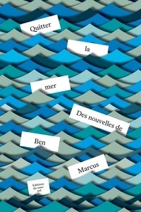 Ben Marcus - Quitter la mer.