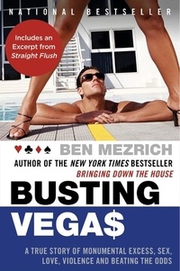 Ben Mezrich - Busting Vegas - A True Story of Monumental Excess, Sex, Love, Violence, and Beating the Odds.