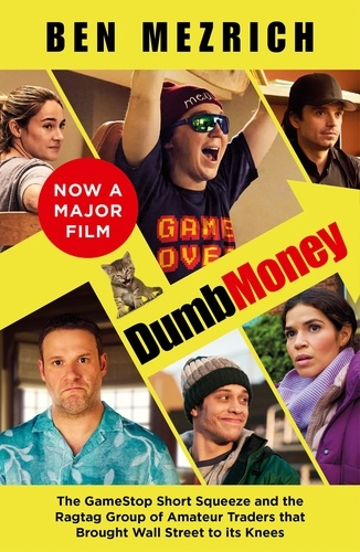 Ben Mezrich - Dumb Money - The Major Motion Picture, based on the bestselling novel previously published as The Antisocial Network.