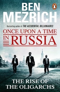 Ben Mezrich - Once Upon a Time in Russia - The Rise of the Oligarchs and the Greatest Wealth in History.