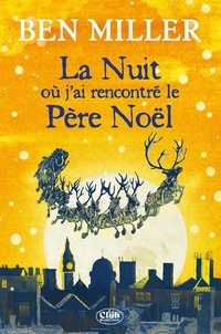 T&eacute;l&eacute;chargez des ebooks gratuits en format &eacute;clair&eacute; La nuit o&ugrave; j'ai rencontr&eacute; le p&egrave;re No&euml;l par Ben Miller, Manu Causse, Daniela Jaglenka Terrazzini  (French Edition)
