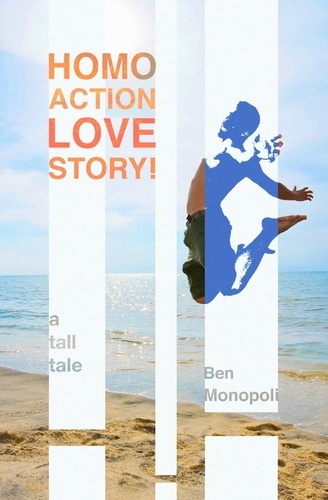  Ben Monopoli - Homo Action Love Story! A tall tale.