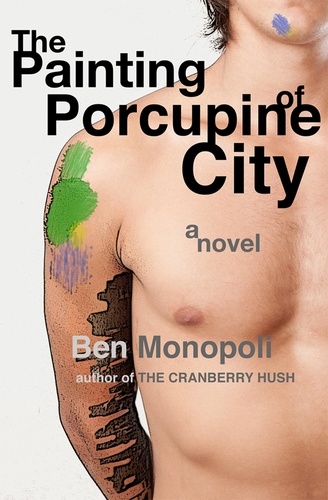  Ben Monopoli - The Painting of Porcupine City: A Novel.