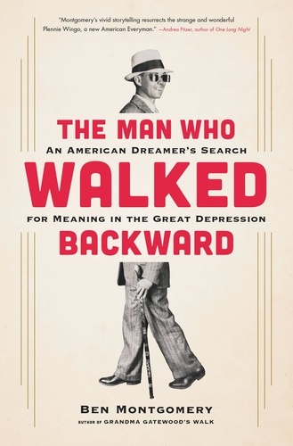 The Man Who Walked Backward. An American Dreamer's Search for Meaning in the Great Depression