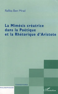 La Mimésis créatrice dans la Poétique et la Rhétorique d'Aristote