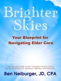  Ben Neiburger - Brighter Skies: Your Blueprint for Navigating Elder Care.