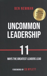 Ben Newman - Uncommon Leadership - 11 Ways the Greatest Leaders Lead.