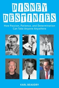 Disney Destinies: How Passion, Patience, and Determination Can Take Anyone Anywhere