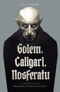 Golem, Caligari, Nosferatu - A Chronicle of German Film Fantasy
