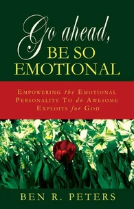 Go Ahead, Be So Emotional: Empowering the Emotional Personality to do Awesome Exploits for God