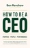 How To Be A CEO. Purpose. People. Performance.