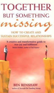 Ben Renshaw - Together But Something Missing - How to create and sustain successful relationships.