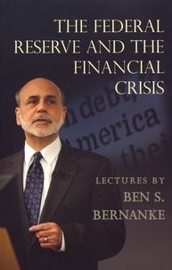 Ben S. Bernanke - The Federal Reserve and the Financial Crisis.