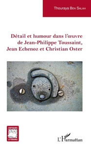 Détail et humour dans l'oeuvre de Jean-Philippe Toussaint, Jean Echenoz et Christian Oster