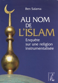 Ben Salama - Au nom de l'Islam - Enquête sur une religion instrumentalisée.