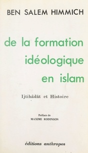 Ben Salem Himmich et Maxime Rodinson - De la formation idéologique en Islam - Ijtihâdât et Histoire.