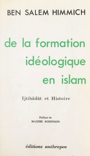 De la formation idéologique en Islam. Ijtihâdât et Histoire