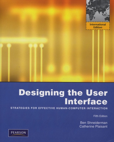Ben Schneiderman et Catherine Plaisant - Designing the User Interface - Strategies for Effective Human Computer Interaction.