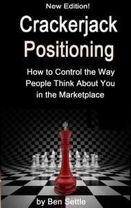 Crackerjack Positioning - How to Control the Way People Think About You in the Marketplace