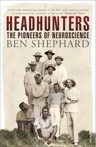 Ben Shephard - Headhunters - The Search for a Science of the Mind.