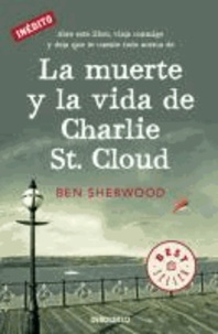 Ben Sherwood - La muerte y la vida de Charlie St. Cloud.