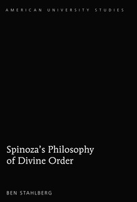 Ben Stahlberg - Spinoza's Philosophy of Divine Order.