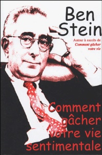 Ben Stein - Comment gâcher votre vie sentimentale.