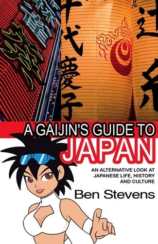Ben Stevens - A Gaijin's Guide to Japan - An alternative look at Japanese life, history and culture.