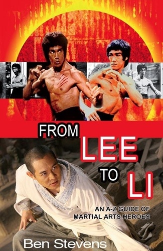Ben Stevens - From Lee to Li - An A–Z guide of martial arts heroes.