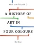 Ben Street - Art Unfolded - A History of Art in Four Colours.