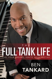 Ben Tankard - The Full Tank Life - Fuel Your Dreams, Ignite Your Destiny.