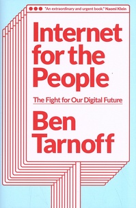 Ben Tarnoff - Internet for the People - The Fight for Our Digital Future.