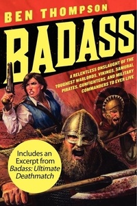 Ben Thompson - Badass - A Relentless Onslaught of the Toughest Warlords, Vikings, Samurai, Pirates, Gunfighters, and Military Commanders to Ever Live.