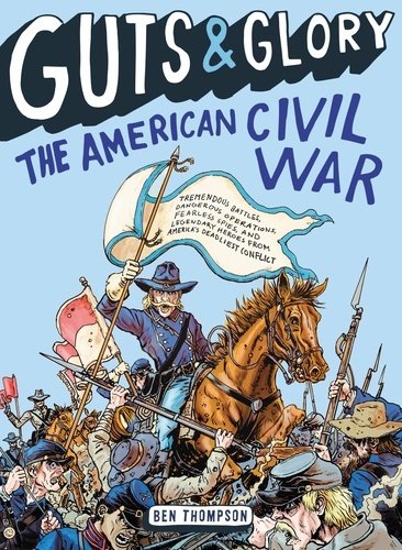 Ben Thompson et C. M. Butzer - Guts &amp; Glory: The American Civil War.