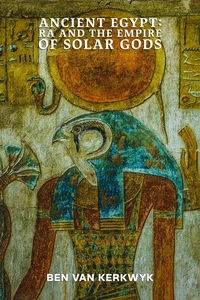 Ancient Egypt, Ra and the Empire of Solar Gods