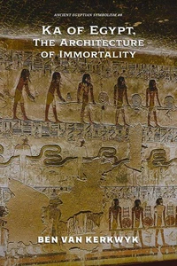 Ka of Egypt, The Architecture of Immortality