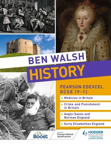 Ben Walsh et Sam Slater - Ben Walsh History: Pearson Edexcel GCSE (9–1): Medicine in Britain, Crime and Punishment in Britain, Anglo-Saxon and Norman England and Early Elizabethan England.