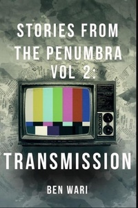  Ben Wari - The Penumbra Vol. 2: Transmission - The Penumbra, #2.
