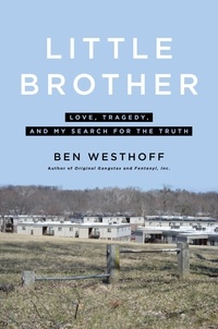 Ben Westhoff - Little Brother - Love, Tragedy, and My Search for the Truth.