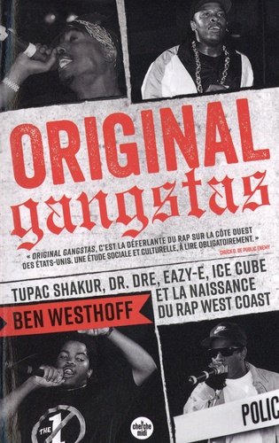 Original Gangstas. Tupac Shakur, Dr. Dre, Eazy-E, Ice Cube et la naissance du rap West Coast