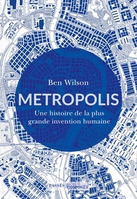 Ben Wilson - Metropolis - Une histoire de la plus grande invention humaine.