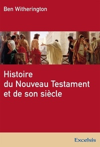 Ben Witherington - Histoire du Nouveau Testament et de son siècle.