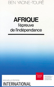 Ben Yacine-Touré - Afrique - l'épreuve de l'indépendance.