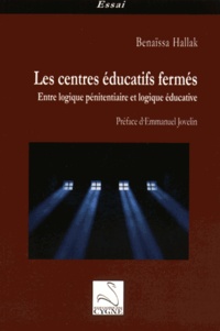 Benaïssa Hallak - Les centres éducatifs fermés - Entre logique pénitentiaire et logique éducative.