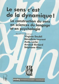 Le sens c'est de la dynamique ! La construction du sens en sciences du langage et en psychologie