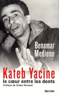 Benamar Médiène - Kateb Yacine - Le coeur entre les dents.