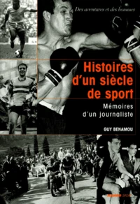 Histoires D'Un Siecle De Sport. Memoires D'Un Journaliste
