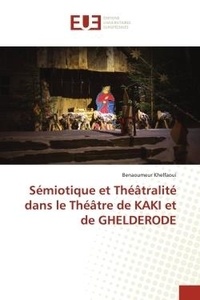 Benaoumeur Khelfaoui - Sémiotique et Théâtralité dans le Théâtre de KAKI et de GHELDERODE.