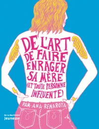 De l'art de faire enrager sa mère (et toute personne influente)